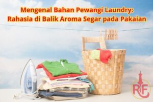 Mengenal Bahan Pewangi Laundry